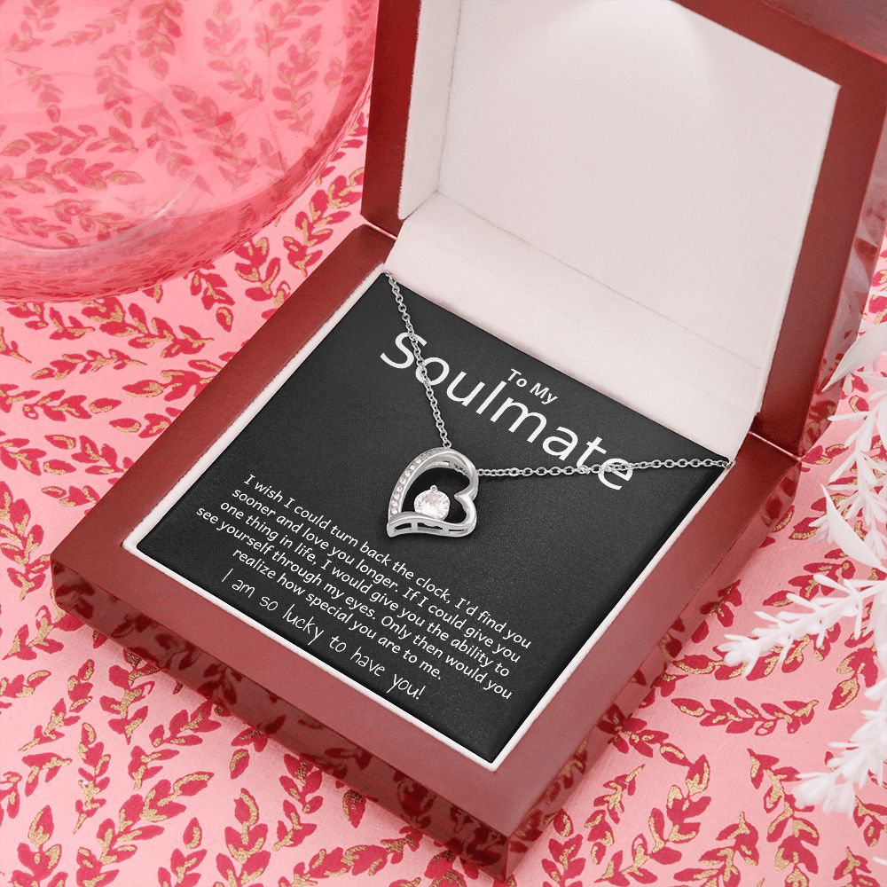 TO MY SOULMATE- I WISH I COULD TURN BACK THE CLOCK- FOREVER LOVE NECKLACE