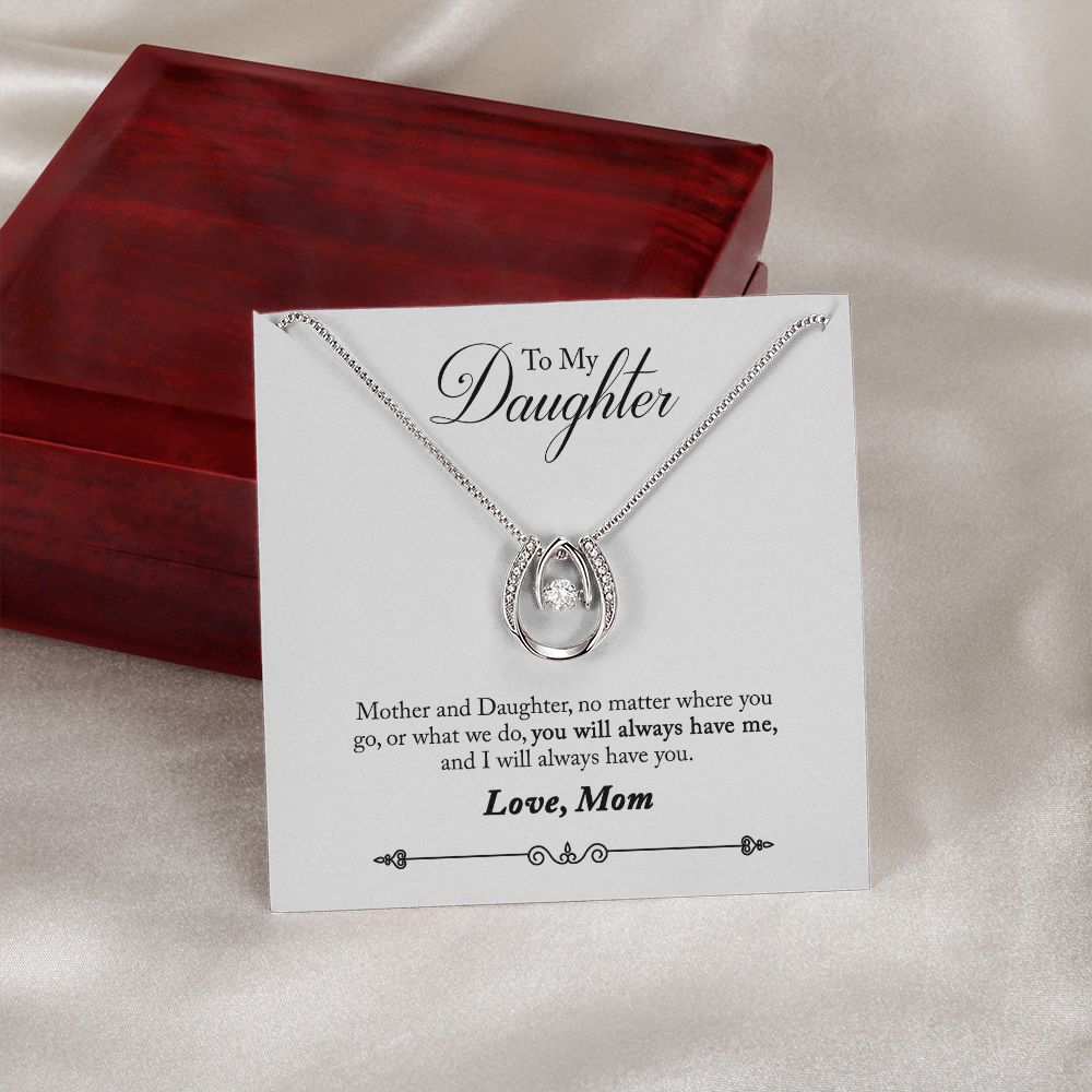 TO DAUGHTER FROM MOM- YOU WILL ALWAYS HAVE ME - LUCKY IN LOVE NECKLACE