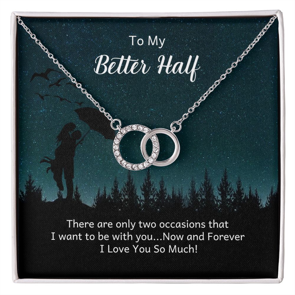 TO MY BETTER HALF- THERE ARE ONLY TWO OCCASIONS- PERFECT PAIR NECKLACE