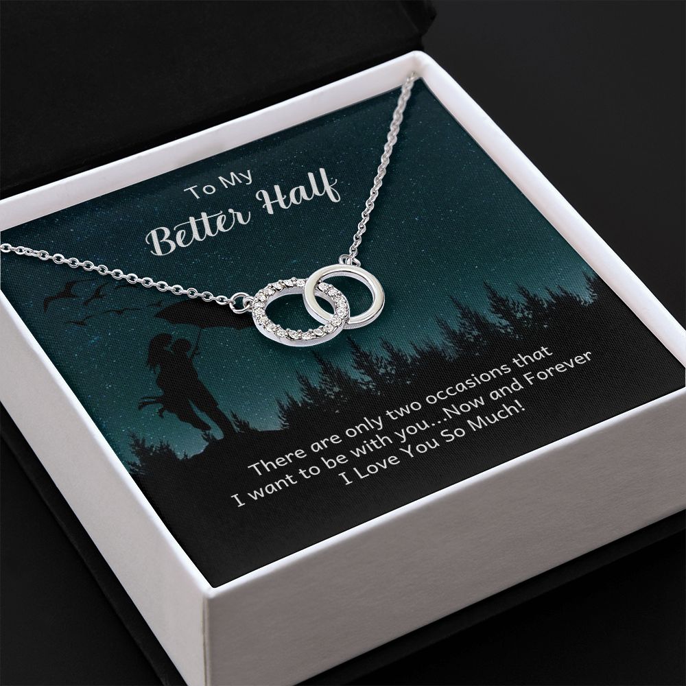 TO MY BETTER HALF- THERE ARE ONLY TWO OCCASIONS- PERFECT PAIR NECKLACE
