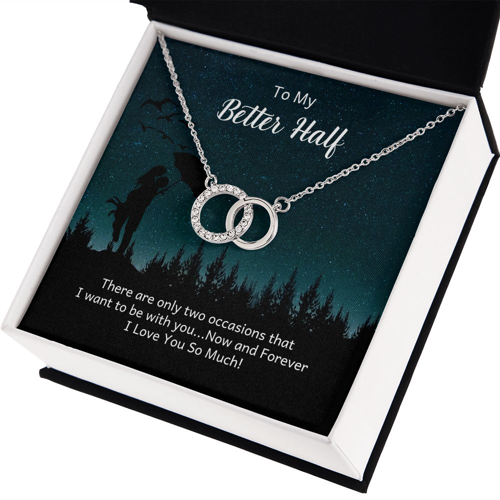 TO MY BETTER HALF- THERE ARE ONLY TWO OCCASIONS- PERFECT PAIR NECKLACE