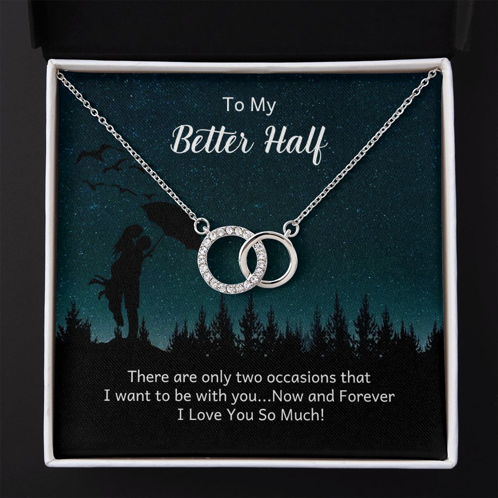 TO MY BETTER HALF- THERE ARE ONLY TWO OCCASIONS- PERFECT PAIR NECKLACE