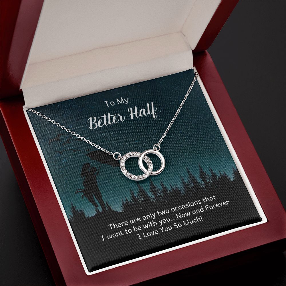 TO MY BETTER HALF -PERFECT PAIR NECKLACE- THERE ARE ONLY TWO TIMES THAT I WANT TO BE WITH YOU