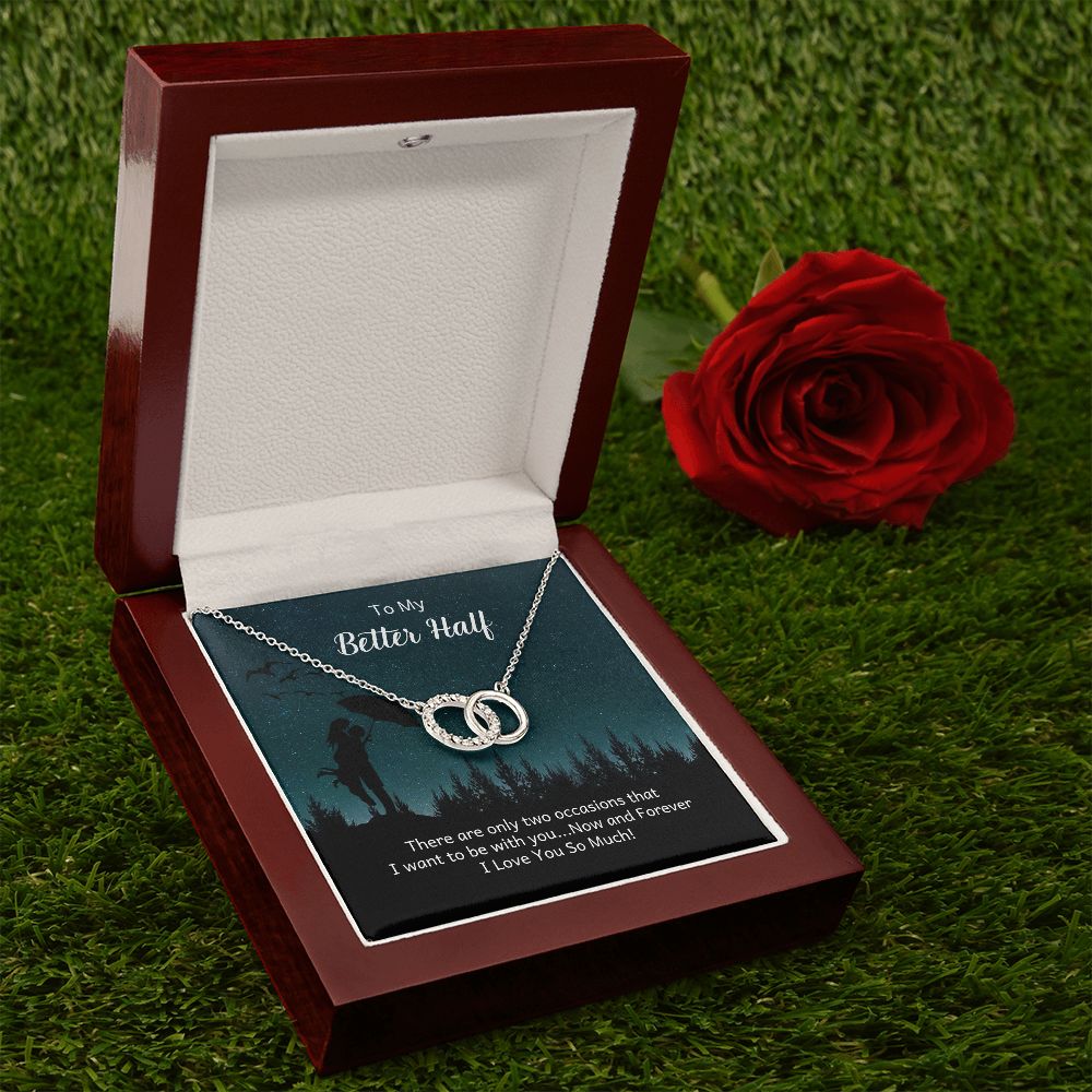 TO MY BETTER HALF- THERE ARE ONLY TWO OCCASIONS- PERFECT PAIR NECKLACE