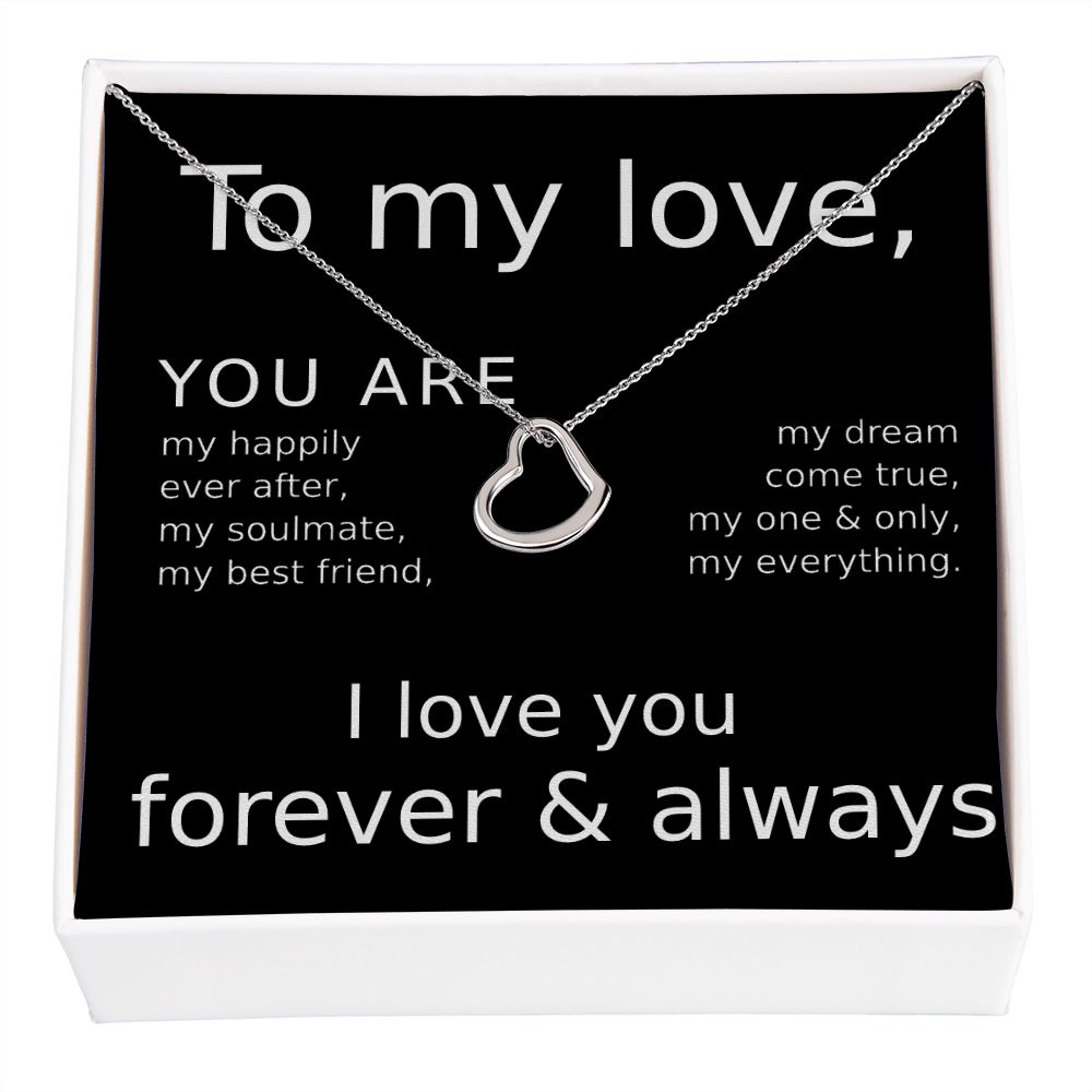 TO MY LOVE- YOU ARE MY HAPPILY EVER AFTER- DELICATE HEART NECKLACE