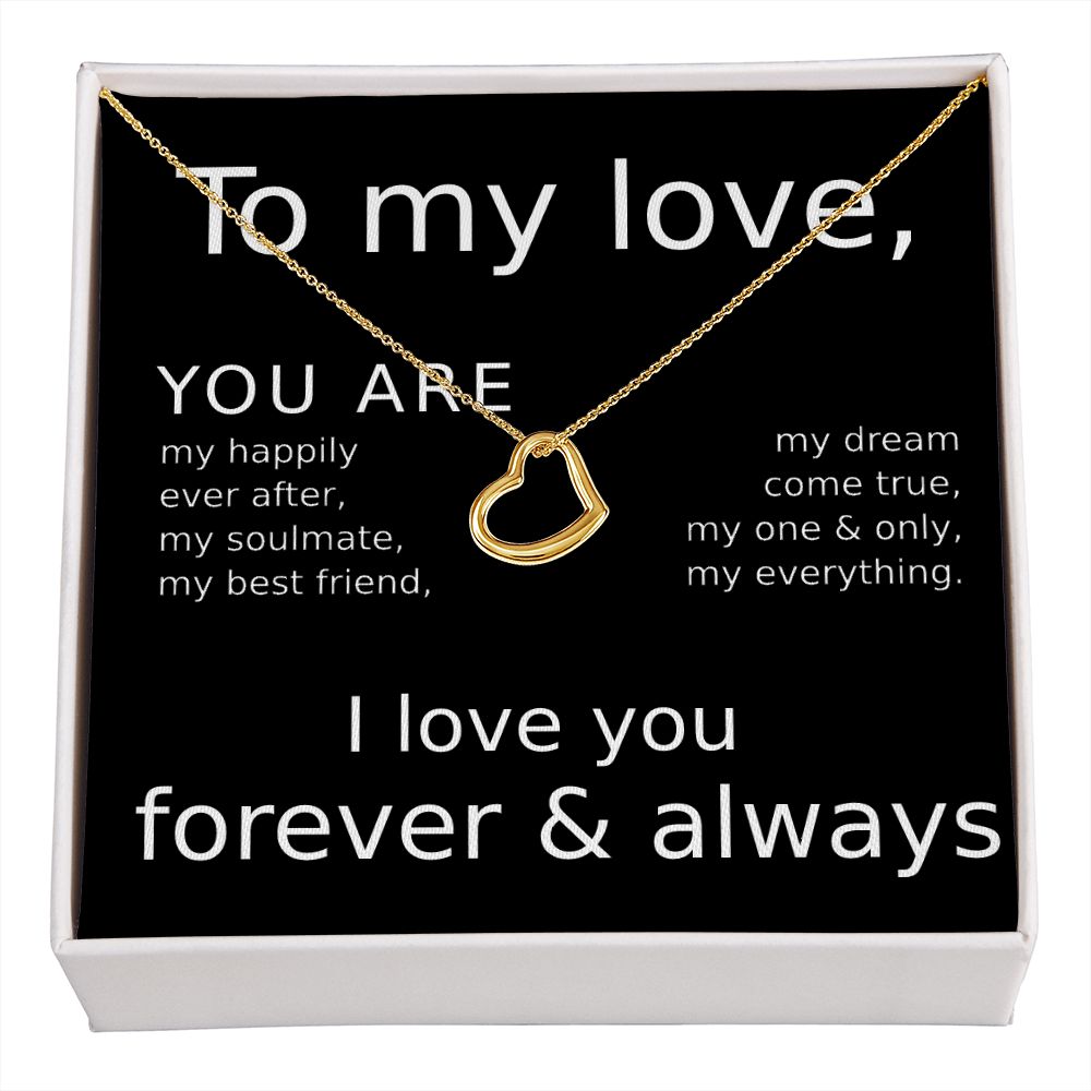 TO MY LOVE- YOU ARE MY HAPPILY EVER AFTER- DELICATE HEART NECKLACE