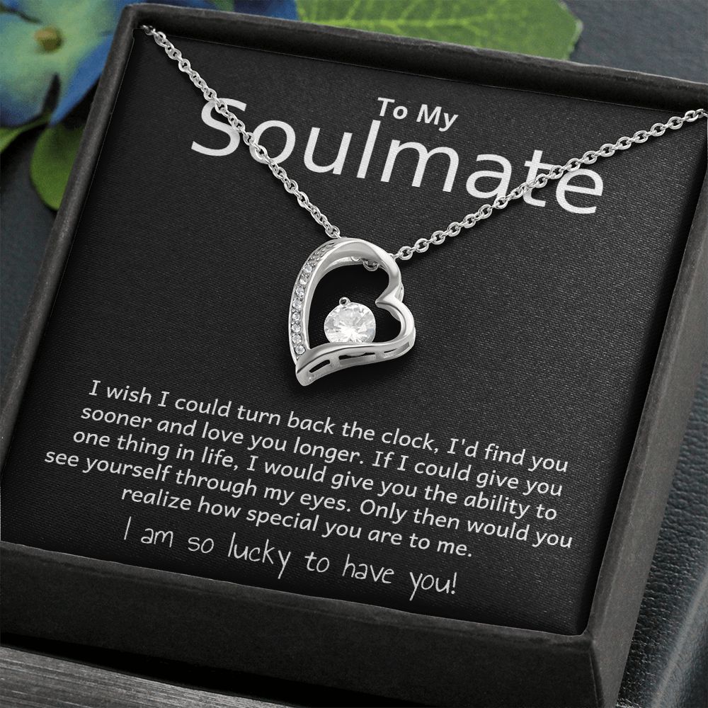 TO MY SOULMATE- I WISH I COULD TURN BACK THE CLOCK- FOREVER LOVE NECKLACE