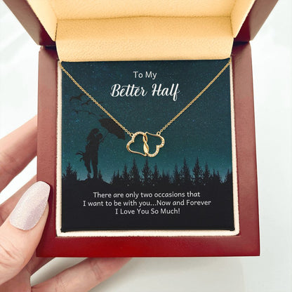 TO MY BETTER HALF- GOLD NECKLACE- EVERLASTING LOVE