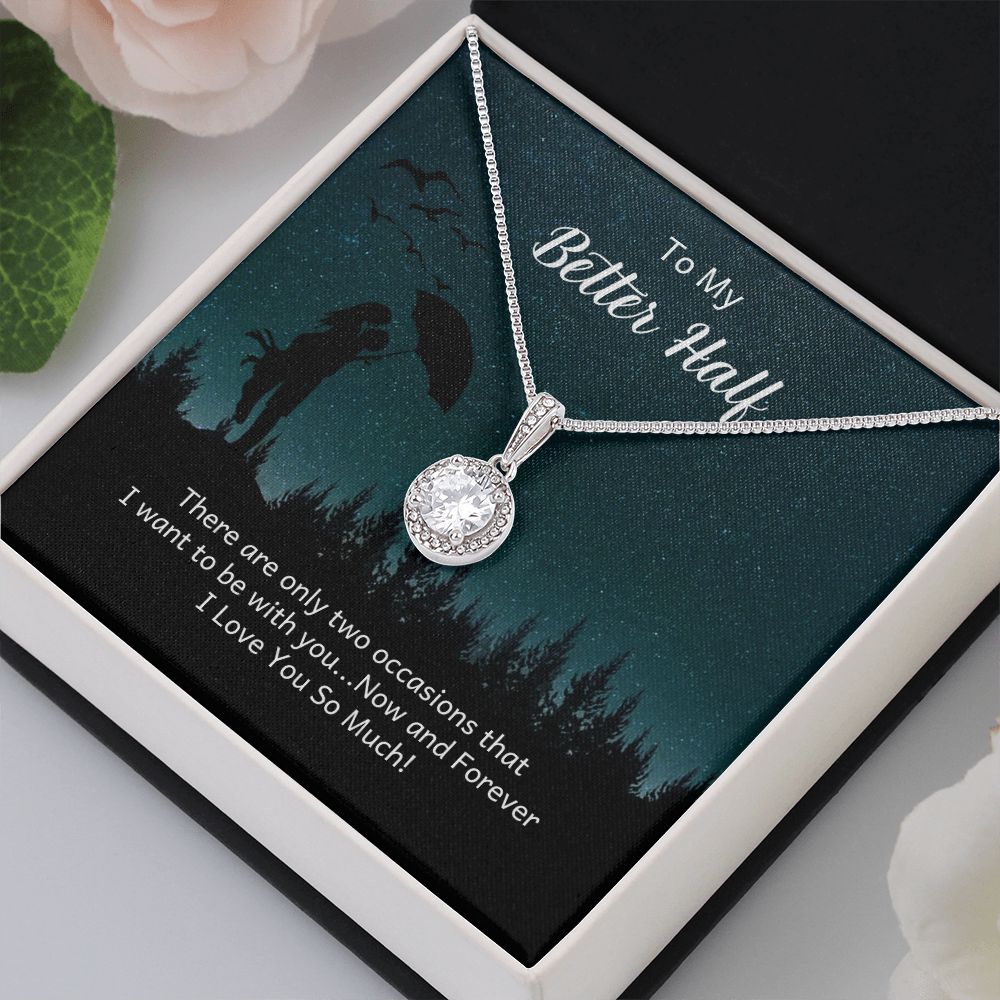 TO MY BETTER HALF- THERE ARE ONLY TWO OCCASIONS- ETERNAL HOPE NECKLACE