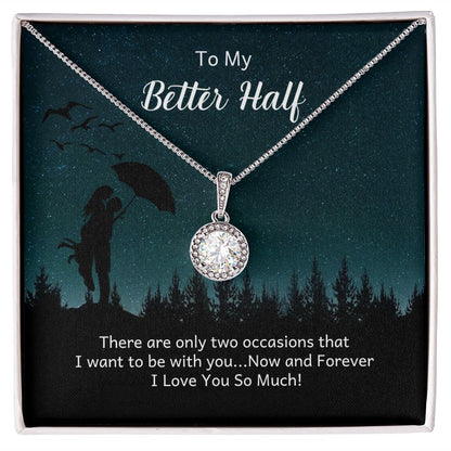 TO MY BETTER HALF- THERE ARE ONLY TWO OCCASIONS- ETERNAL HOPE NECKLACE