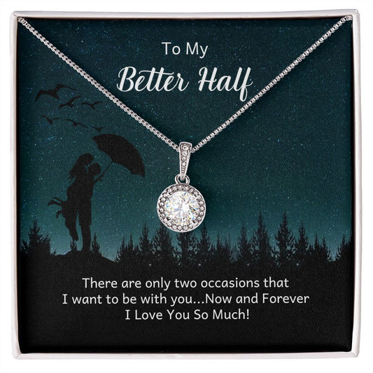 TO MY BETTER HALF- THERE ARE ONLY TWO OCCASIONS- ETERNAL HOPE NECKLACE