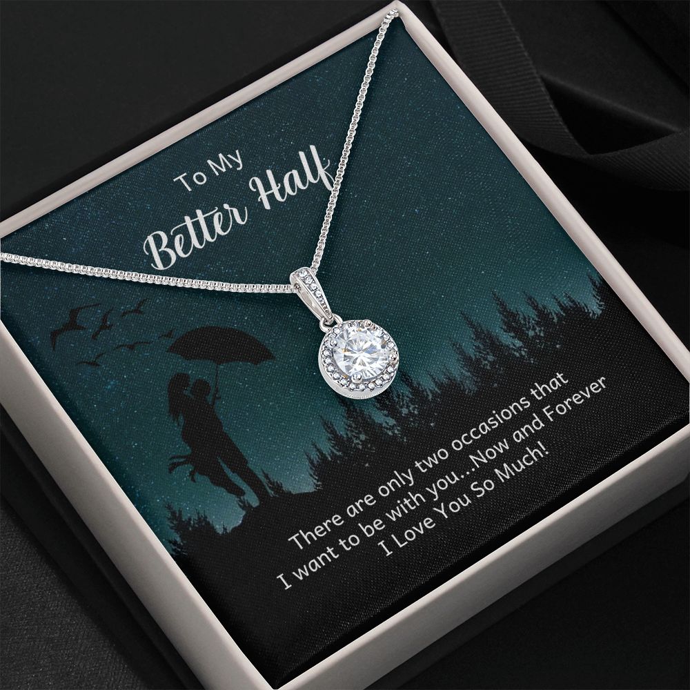 TO MY BETTER HALF- THERE ARE ONLY TWO OCCASIONS- ETERNAL HOPE NECKLACE