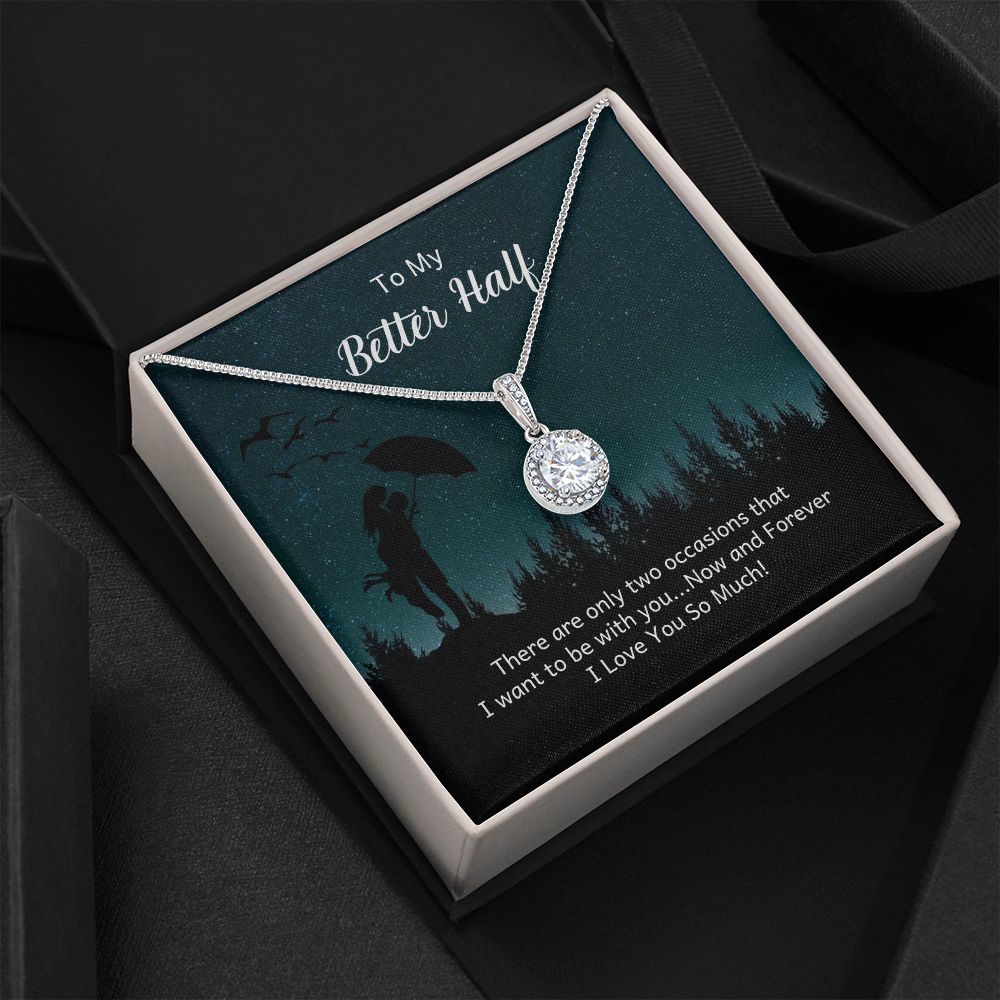TO MY BETTER HALF- THERE ARE ONLY TWO OCCASIONS- ETERNAL HOPE NECKLACE