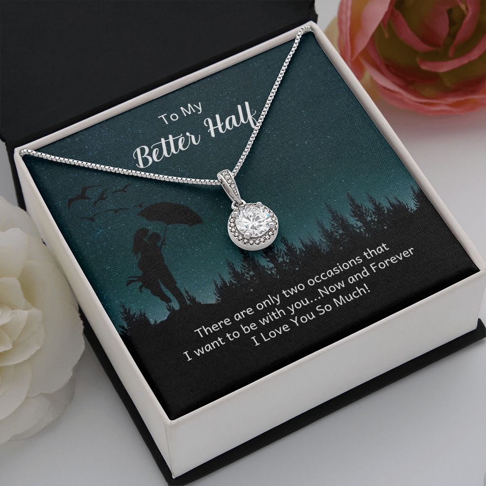 TO MY BETTER HALF- THERE ARE ONLY TWO OCCASIONS- ETERNAL HOPE NECKLACE