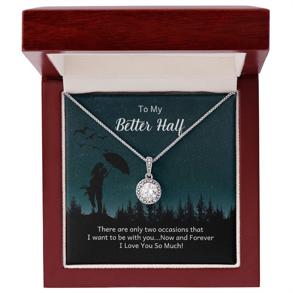 TO MY BETTER HALF- THERE ARE ONLY TWO OCCASIONS- ETERNAL HOPE NECKLACE