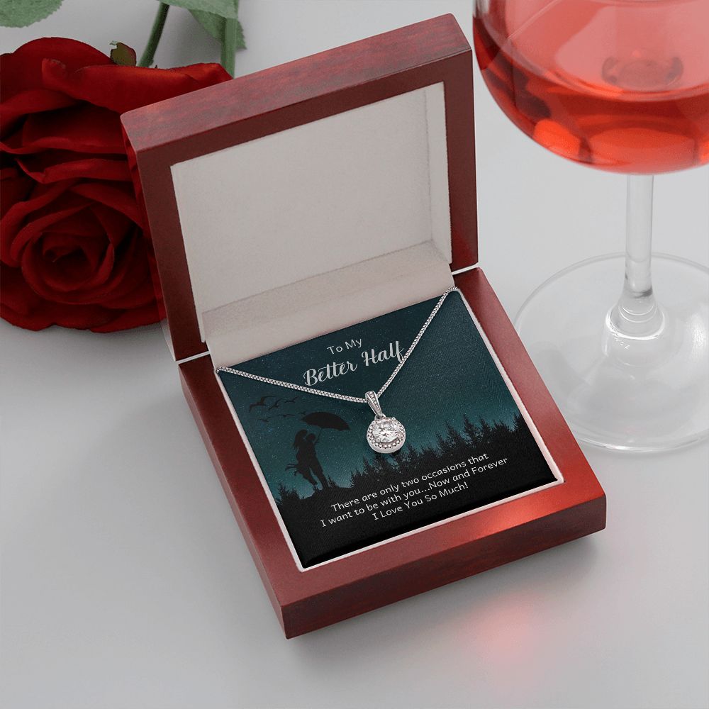 TO MY BETTER HALF- THERE ARE ONLY TWO OCCASIONS- ETERNAL HOPE NECKLACE