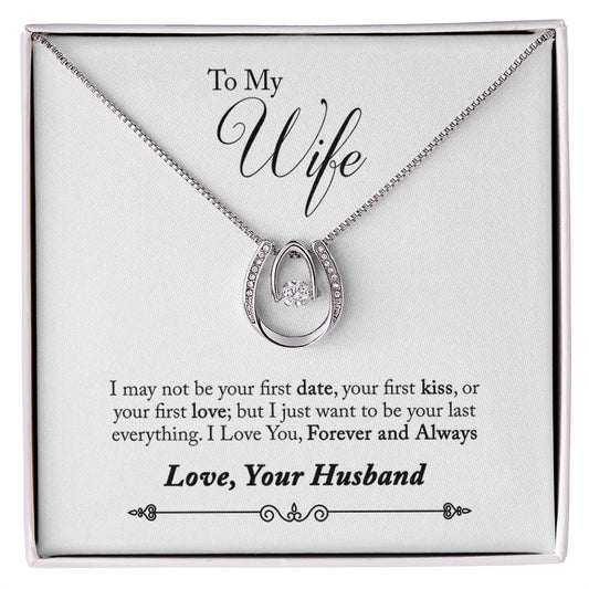 TO WIFE FROM HUSBAND- YOUR LAST EVERYTHING-  LUCKY IN LOVE NECKLACE