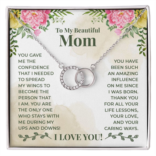 TO MY BEAUTIFUL MOM - YOU HAVE BEEN SUCH AN AMAZING INFLUENCE ON ME - PERFECT PAIR NECKLACE