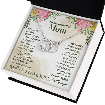 TO MY BEAUTIFUL MOM - YOU HAVE BEEN SUCH AN AMAZING INFLUENCE ON ME - PERFECT PAIR NECKLACE