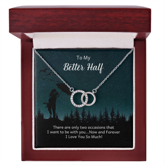 TO MY BETTER HALF -PERFECT PAIR NECKLACE- THERE ARE ONLY TWO TIMES THAT I WANT TO BE WITH YOU
