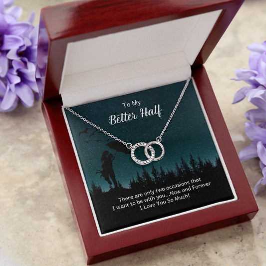 TO MY BETTER HALF- THERE ARE ONLY TWO OCCASIONS- PERFECT PAIR NECKLACE