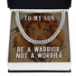 To my son- be a warrior, not a worrier Cuban link chain