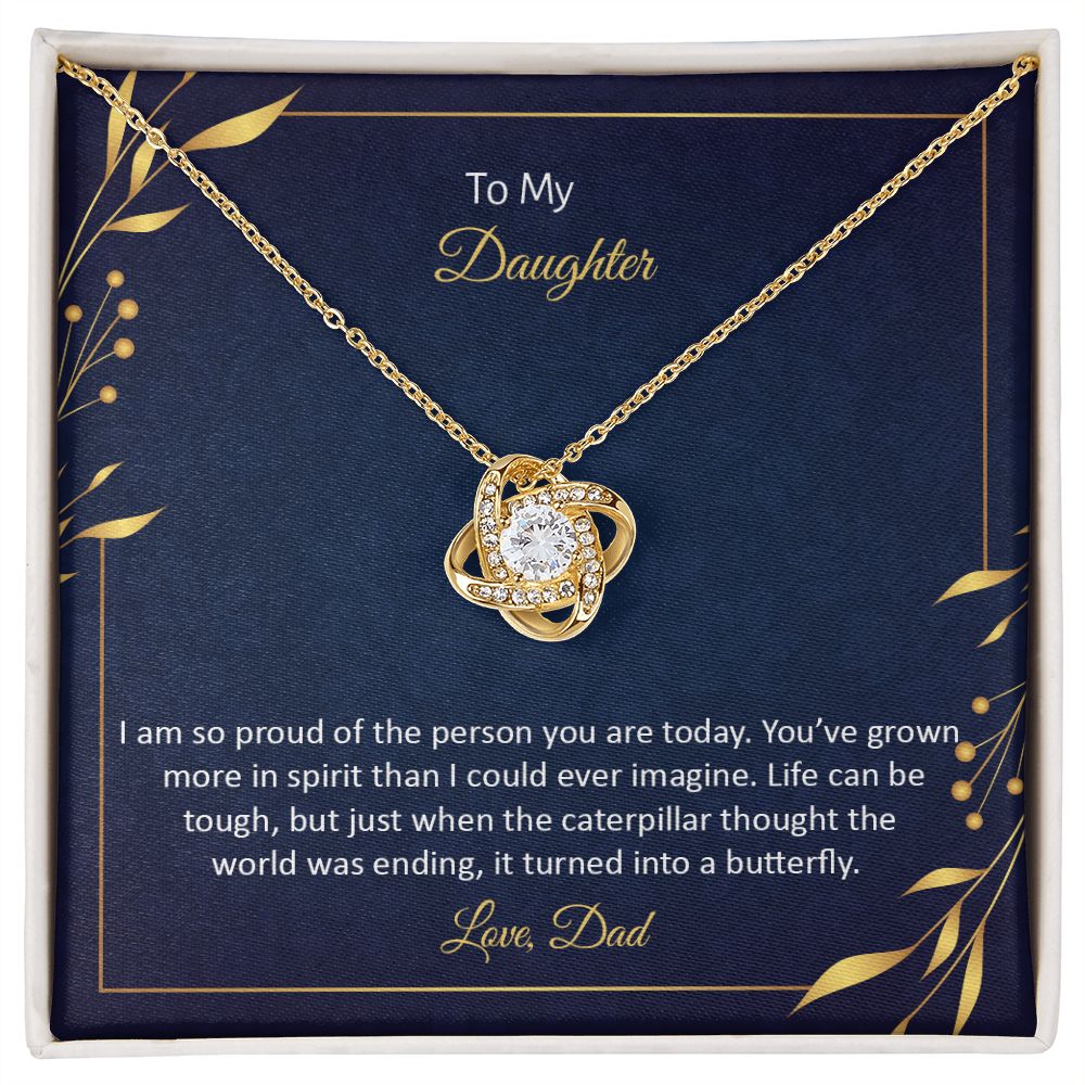 TO MY DAUGHTER - I AM SO PROUD OF THE PERSON YOU ARE TODAY -LOVE KNOT NECKLACE