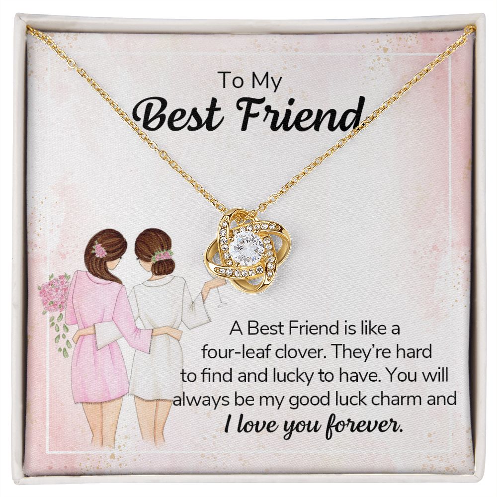 TO MY BEST FRIEND - A BEST FRIEND IS LIKE A FOUR-LEAF CLOVER -LOVE KNOT NECKLACE
