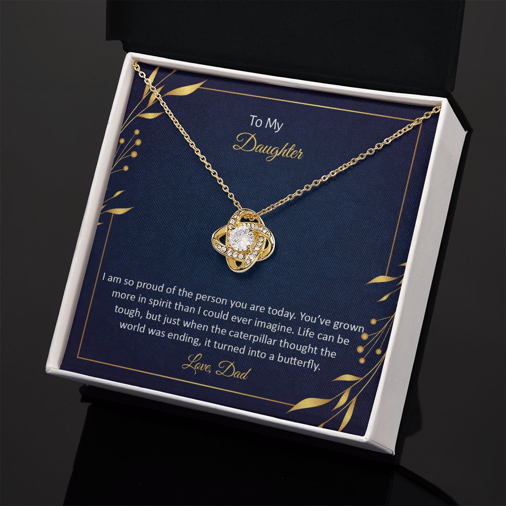 TO MY DAUGHTER - I AM SO PROUD OF THE PERSON YOU ARE TODAY -LOVE KNOT NECKLACE