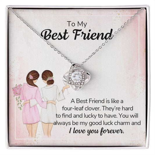 TO MY BEST FRIEND - A BEST FRIEND IS LIKE A FOUR-LEAF CLOVER -LOVE KNOT NECKLACE