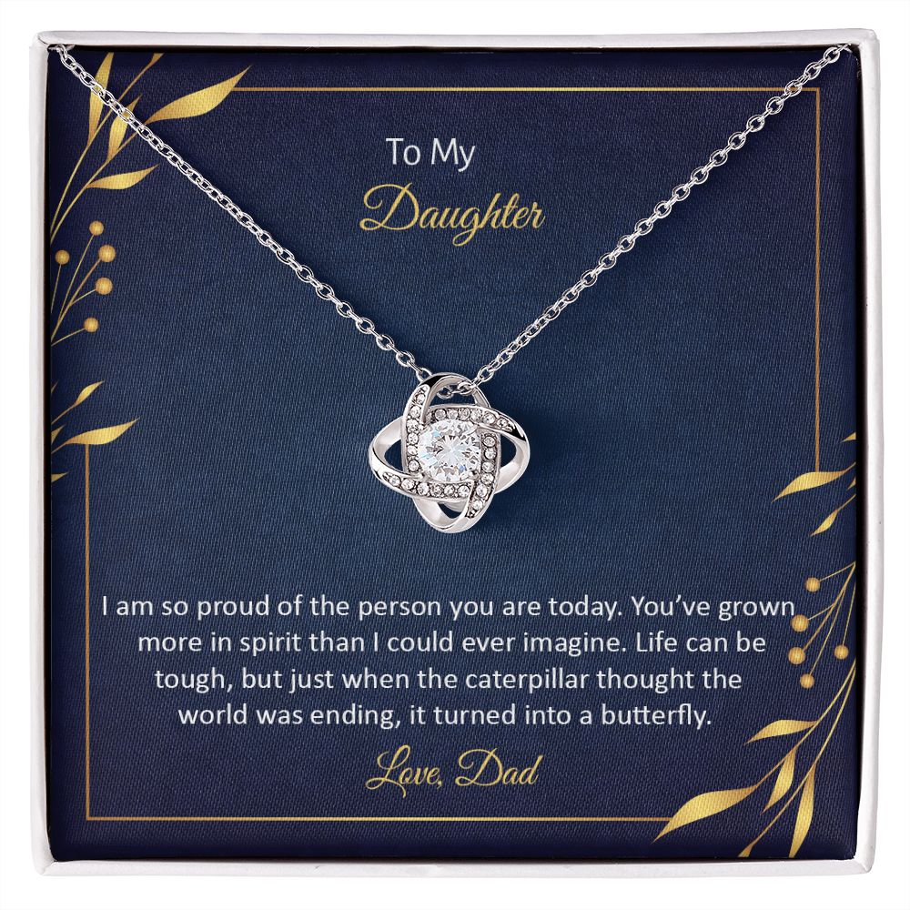 TO MY DAUGHTER - I AM SO PROUD OF THE PERSON YOU ARE TODAY -LOVE KNOT NECKLACE