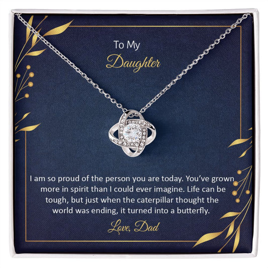 TO MY DAUGHTER - I AM SO PROUD OF THE PERSON YOU ARE TODAY -LOVE KNOT NECKLACE