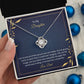 TO MY DAUGHTER - I AM SO PROUD OF THE PERSON YOU ARE TODAY -LOVE KNOT NECKLACE