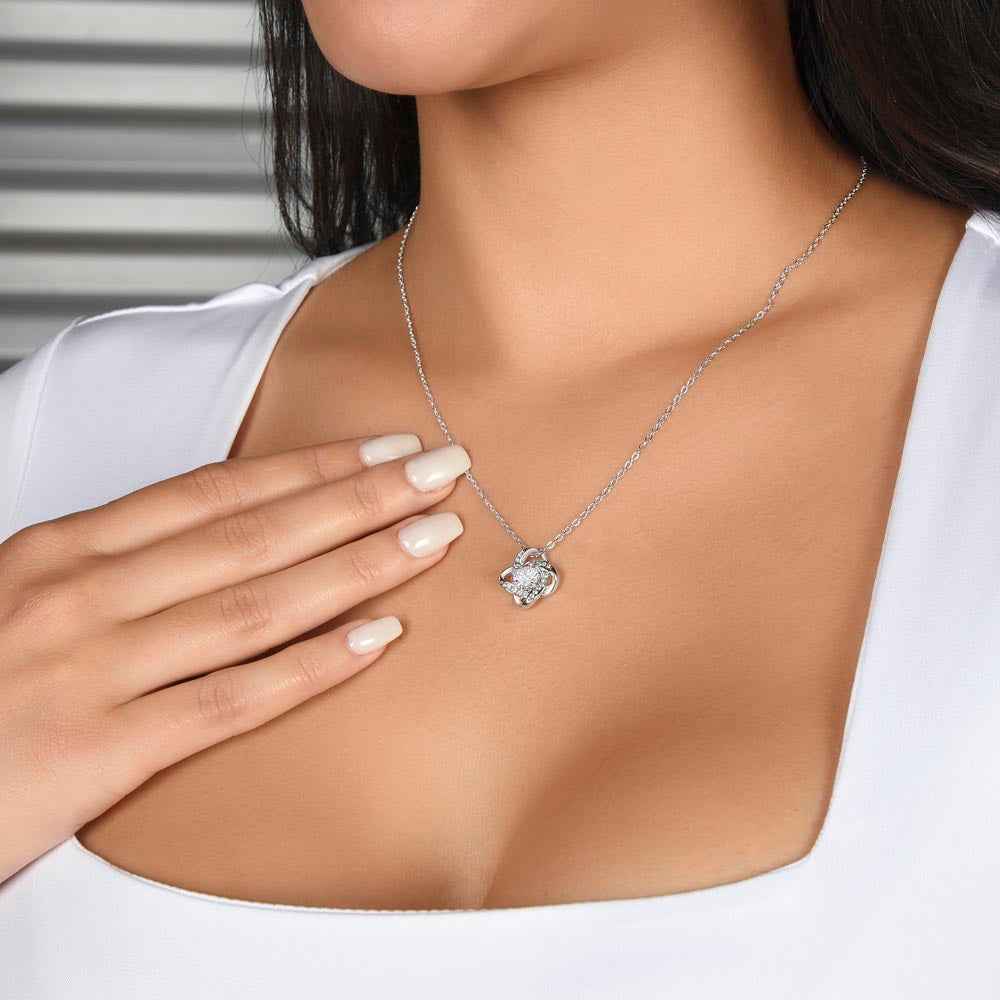 TO MY DAUGHTER - I AM SO PROUD OF THE PERSON YOU ARE TODAY -LOVE KNOT NECKLACE