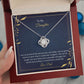 TO MY DAUGHTER - I AM SO PROUD OF THE PERSON YOU ARE TODAY -LOVE KNOT NECKLACE