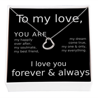 TO MY LOVE- YOU ARE MY HAPPILY EVER AFTER- DELICATE HEART NECKLACE