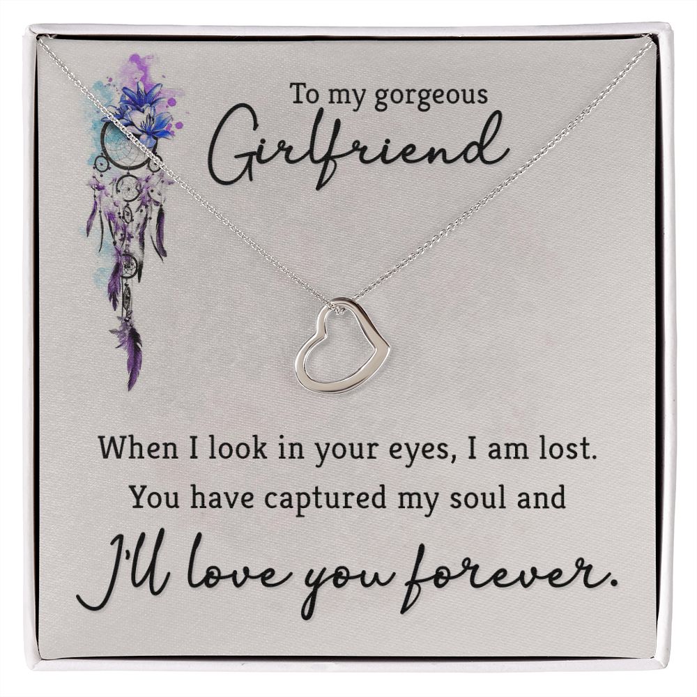 TO MY GORGEOUS GIRLFRIEND- WHEN I LOOK IN YOUR EYES-DELICATE HEART NECKLACE