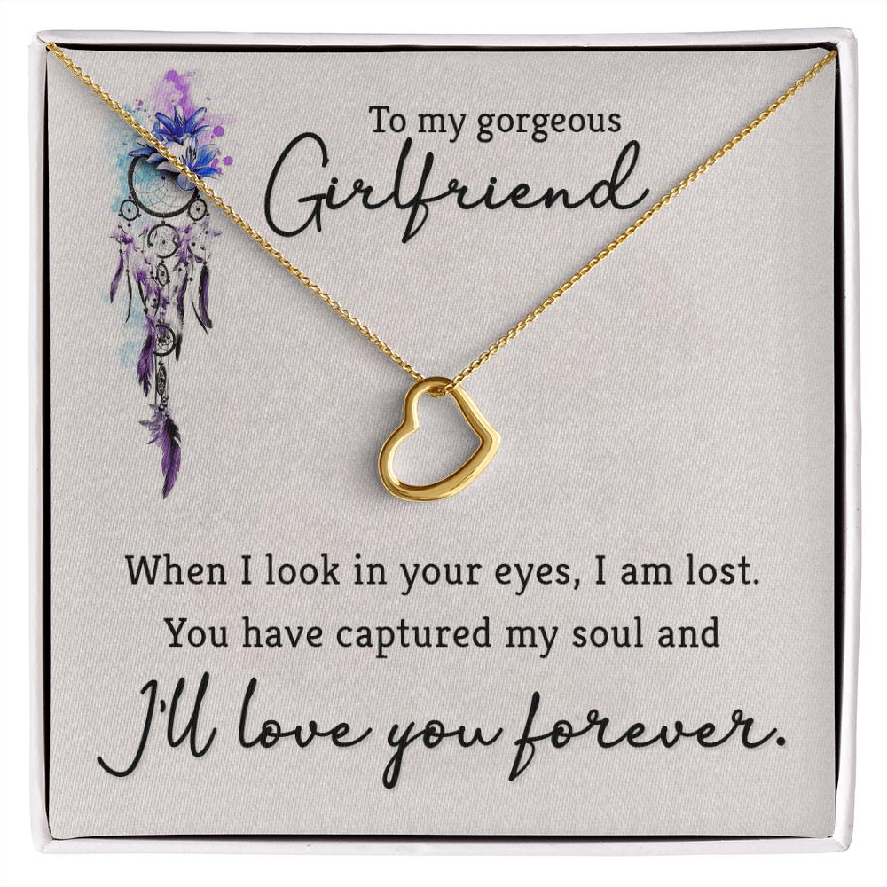 TO MY GORGEOUS GIRLFRIEND- WHEN I LOOK IN YOUR EYES-DELICATE HEART NECKLACE