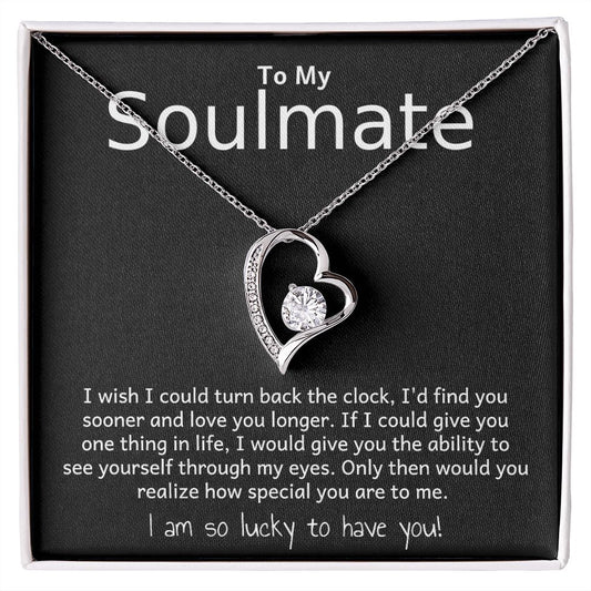 TO MY SOULMATE- I WISH I COULD TURN BACK THE CLOCK- FOREVER LOVE NECKLACE