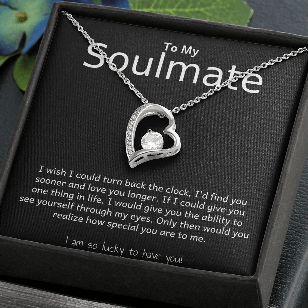 TO MY SOULMATE- I WISH I COULD TURN BACK THE CLOCK- FOREVER LOVE NECKLACE